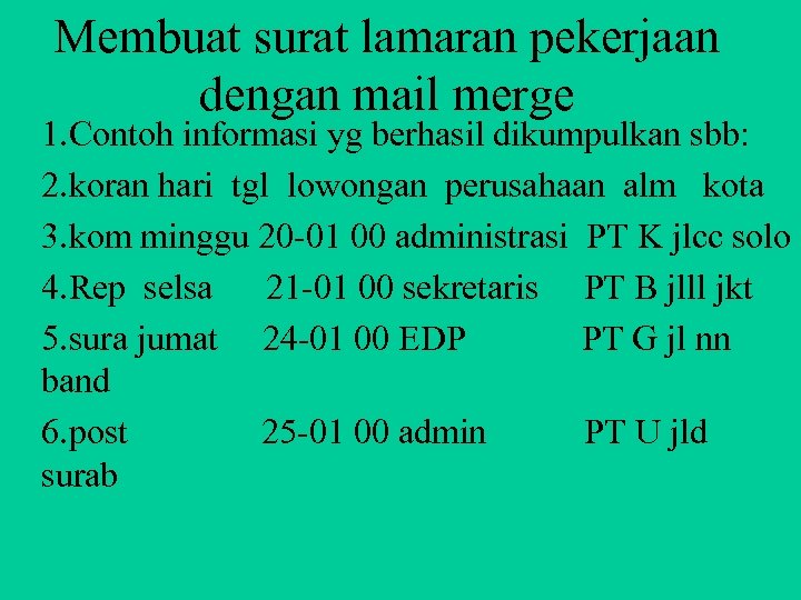 Membuat surat lamaran pekerjaan dengan mail merge 1. Contoh informasi yg berhasil dikumpulkan sbb: