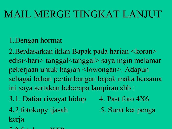 MAIL MERGE TINGKAT LANJUT 1. Dengan hormat 2. Berdasarkan iklan Bapak pada harian <koran>