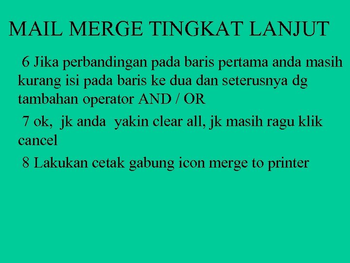 MAIL MERGE TINGKAT LANJUT 6 Jika perbandingan pada baris pertama anda masih kurang isi