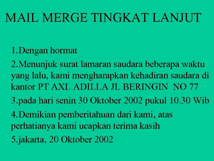 MAIL MERGE TINGKAT LANJUT 1. Dengan hormat 2. Menunjuk surat lamaran saudara beberapa waktu