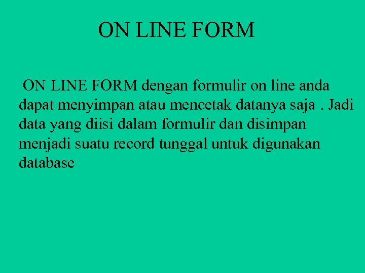 ON LINE FORM dengan formulir on line anda dapat menyimpan atau mencetak datanya saja.
