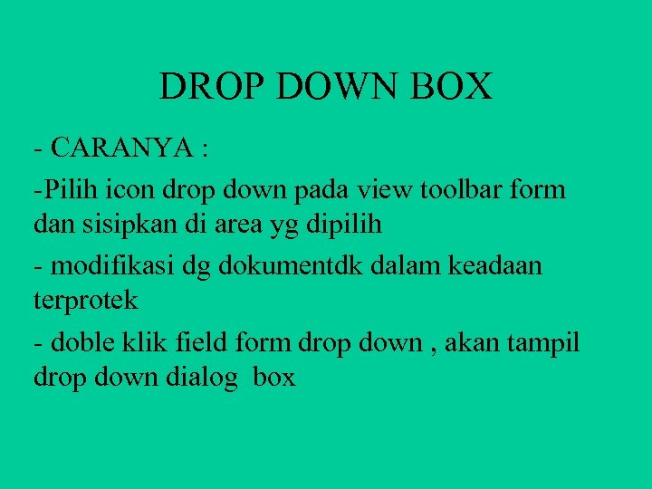 DROP DOWN BOX - CARANYA : -Pilih icon drop down pada view toolbar form
