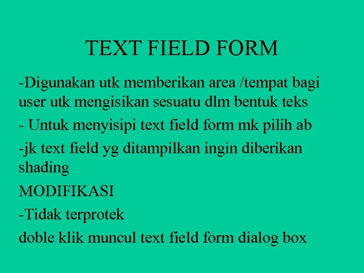TEXT FIELD FORM -Digunakan utk memberikan area /tempat bagi user utk mengisikan sesuatu dlm