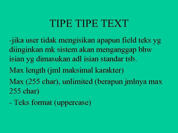 TIPE TEXT -jika user tidak mengisikan apapun field teks yg diinginkan mk sistem akan