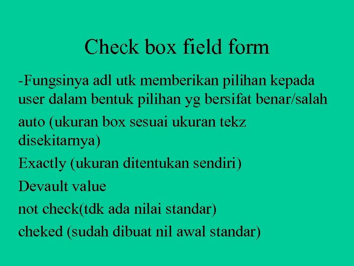 Check box field form -Fungsinya adl utk memberikan pilihan kepada user dalam bentuk pilihan