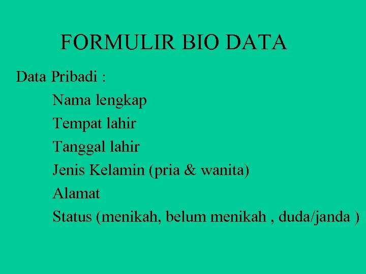 FORMULIR BIO DATA Data Pribadi : Nama lengkap Tempat lahir Tanggal lahir Jenis Kelamin
