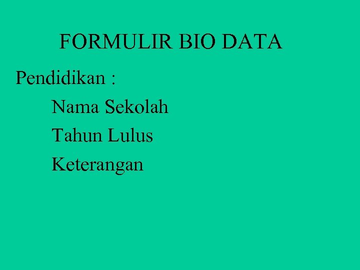 FORMULIR BIO DATA Pendidikan : Nama Sekolah Tahun Lulus Keterangan 