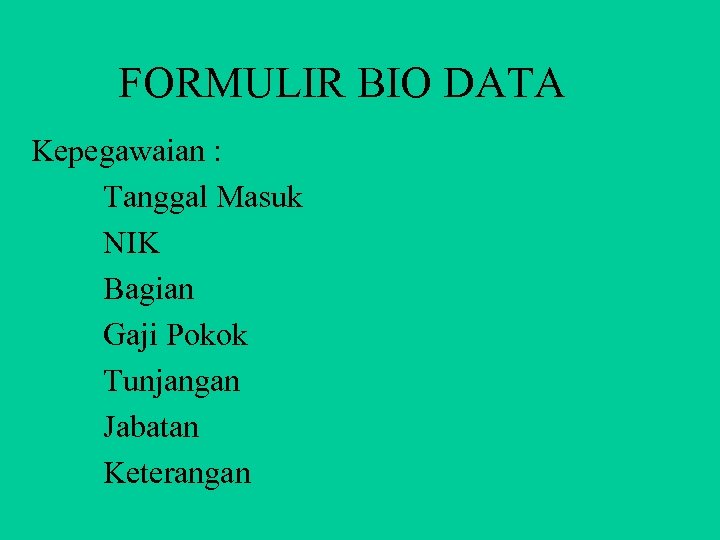 FORMULIR BIO DATA Kepegawaian : Tanggal Masuk NIK Bagian Gaji Pokok Tunjangan Jabatan Keterangan
