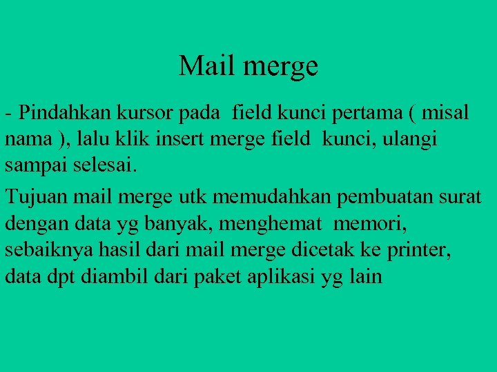 Mail merge - Pindahkan kursor pada field kunci pertama ( misal nama ), lalu