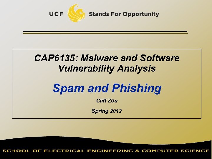 CAP 6135: Malware and Software Vulnerability Analysis Spam and Phishing Cliff Zou Spring 2012