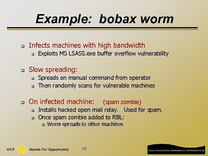 Example: bobax worm q Infects machines with high bandwidth q q Slow spreading: q