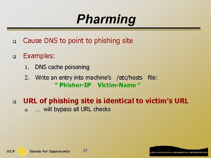 Pharming q Cause DNS to point to phishing site q Examples: 1. 2. q