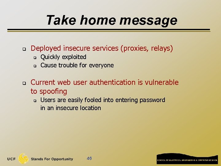 Take home message q Deployed insecure services (proxies, relays) q q q Quickly exploited