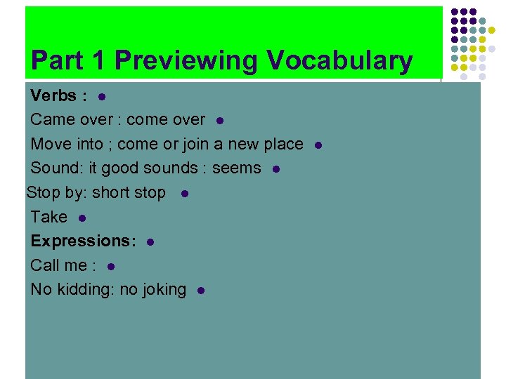 Part 1 Previewing Vocabulary Verbs : l Came over : come over l Move