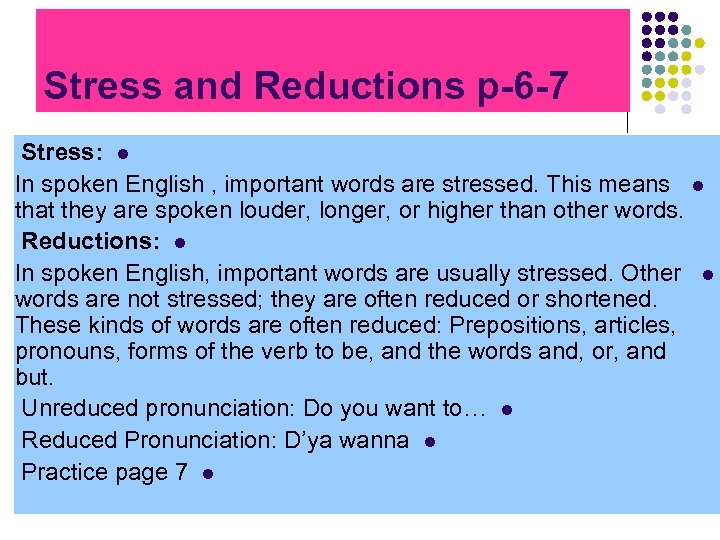 Stress and Reductions p-6 -7 Stress: l In spoken English , important words are