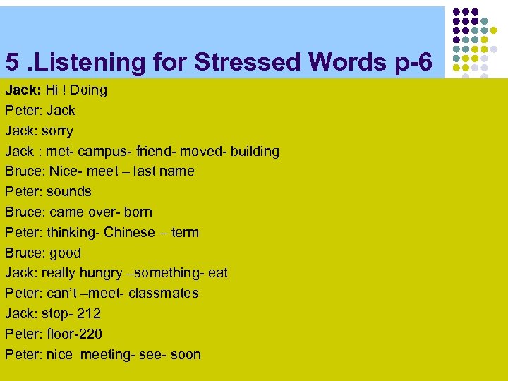 5. Listening for Stressed Words p-6 Jack: Hi ! Doing Peter: Jack: sorry Jack