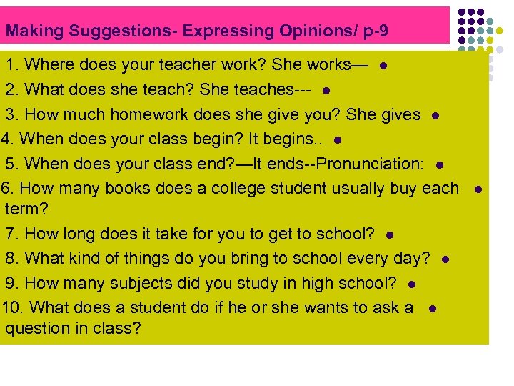 Making Suggestions- Expressing Opinions/ p-9 1. Where does your teacher work? She works— l