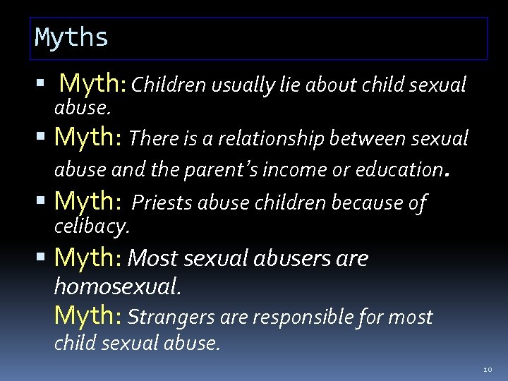 Myths Myth: Children usually lie about child sexual abuse. Myth: There is a relationship