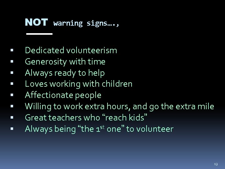 NOT warning signs…. , Dedicated volunteerism Generosity with time Always ready to help Loves