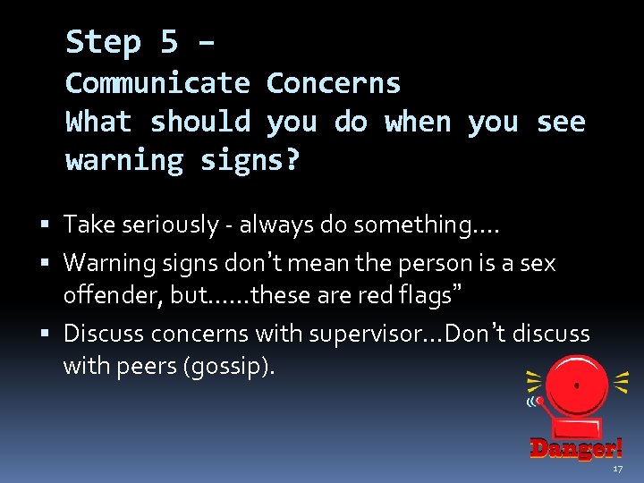 Step 5 – Communicate Concerns What should you do when you see warning signs?