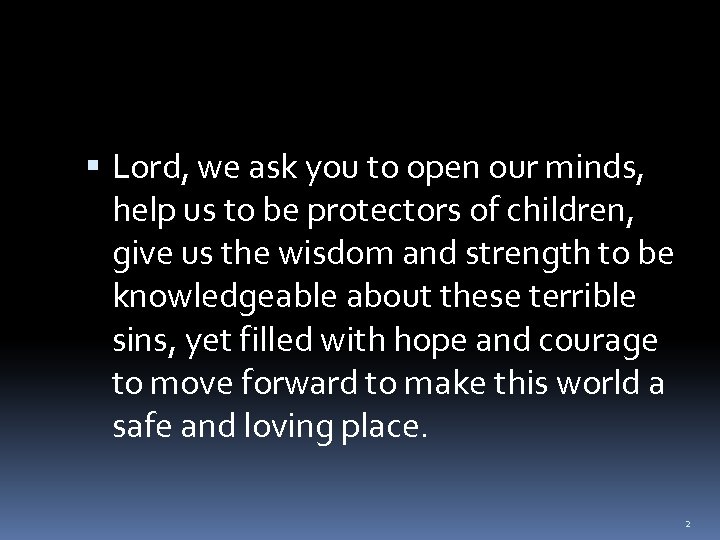  Lord, we ask you to open our minds, help us to be protectors