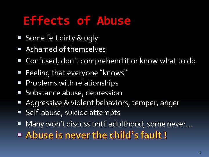 Effects of Abuse Some felt dirty & ugly Ashamed of themselves Confused, don’t comprehend