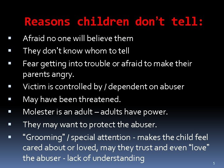 Reasons children don’t tell: Afraid no one will believe them They don’t know whom