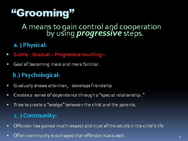 “Grooming” A means to gain control and cooperation by using progressive steps. a. )