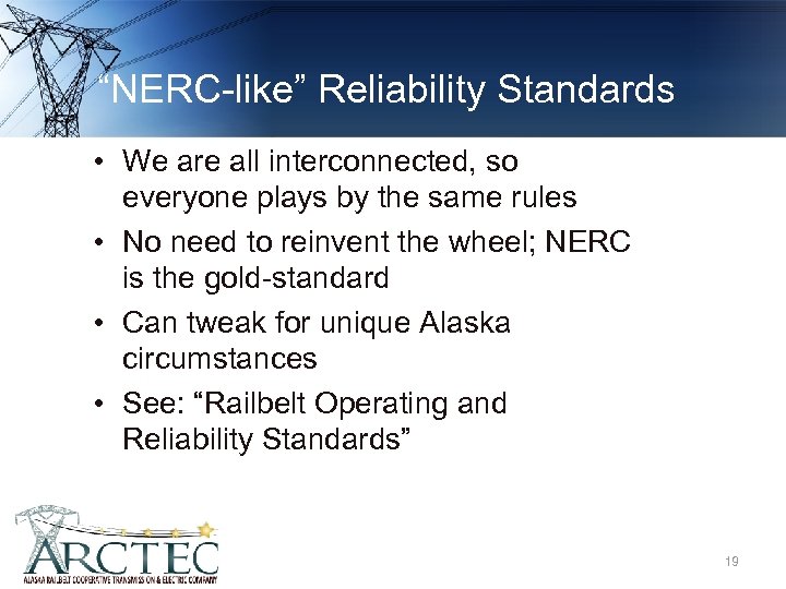 “NERC-like” Reliability Standards • We are all interconnected, so everyone plays by the same