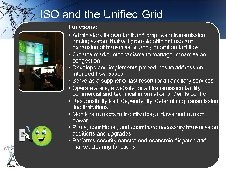 ISO and the Unified Grid Functions: • Administers its own tariff and employs a