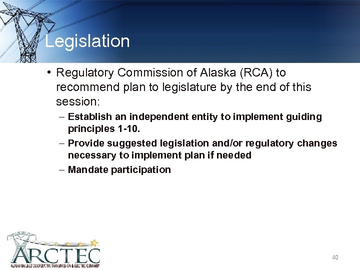 Legislation • Regulatory Commission of Alaska (RCA) to recommend plan to legislature by the