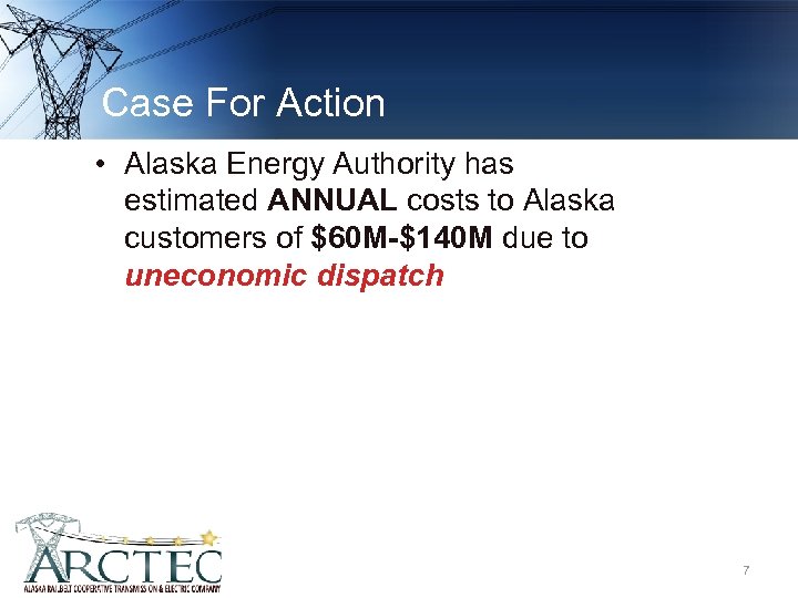 Case For Action • Alaska Energy Authority has estimated ANNUAL costs to Alaska customers