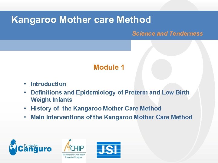 Kangaroo Mother care Method Science and Tenderness Module 1 • Introduction • Definitions and