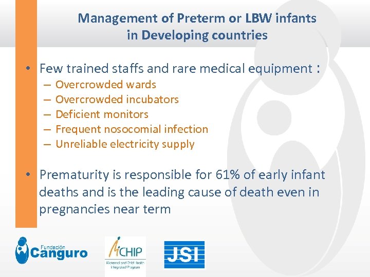 Management of Preterm or LBW infants in Developing countries • Few trained staffs and