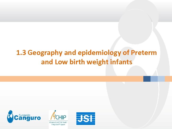 1. 3 Geography and epidemiology of Preterm and Low birth weight infants 