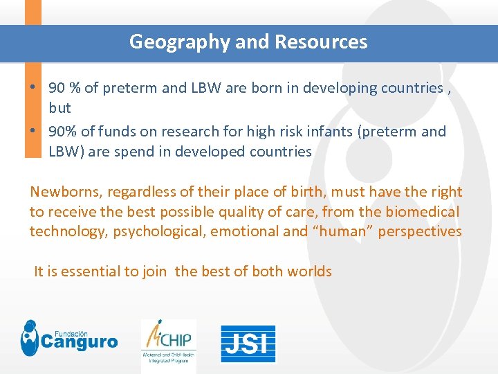 Geography and Resources • 90 % of preterm and LBW are born in developing