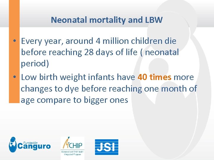 Neonatal mortality and LBW • Every year, around 4 million children die before reaching