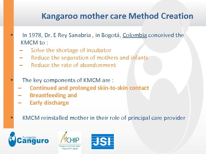 Kangaroo mother care Method Creation • In 1978, Dr. E Rey Sanabria , in