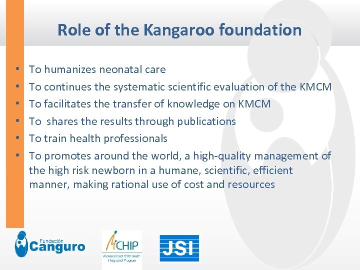 Role of the Kangaroo foundation • • • To humanizes neonatal care To continues