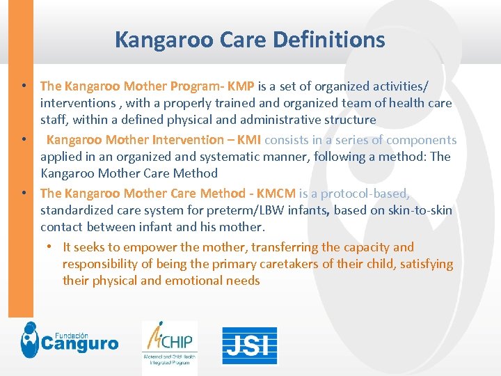 Kangaroo Care Definitions • The Kangaroo Mother Program- KMP is a set of organized