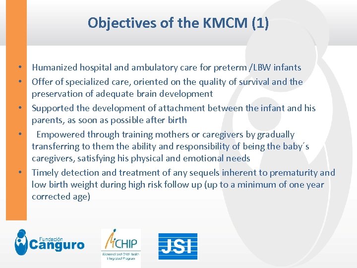 Objectives of the KMCM (1) • Humanized hospital and ambulatory care for preterm /LBW