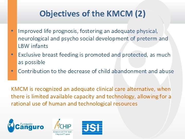 Objectives of the KMCM (2) • Improved life prognosis, fostering an adequate physical, neurological