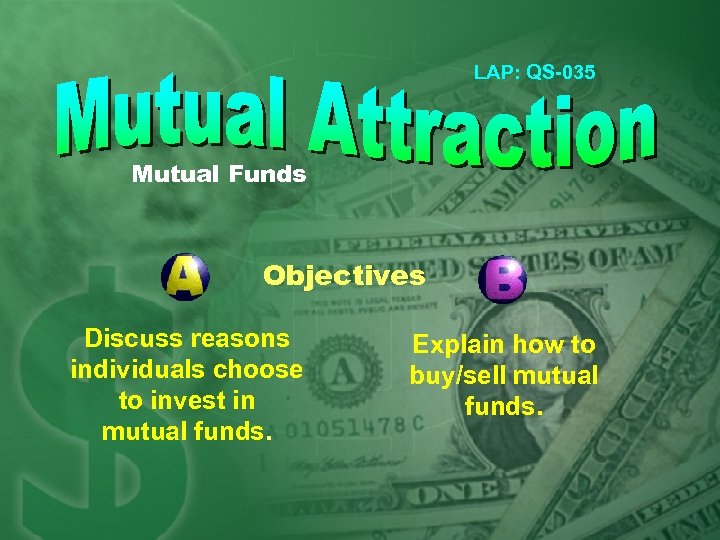 LAP: QS-035 Mutual Funds Objectives Discuss reasons individuals choose to invest in mutual funds.