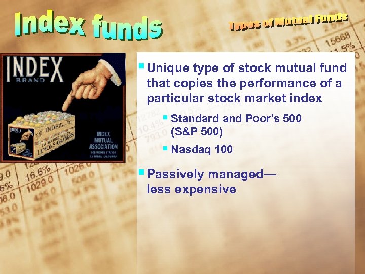 § Unique type of stock mutual fund that copies the performance of a particular