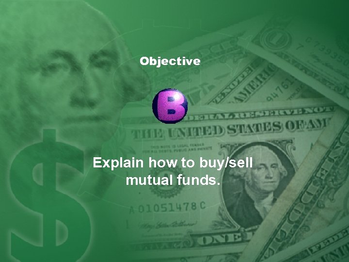 Objective Explain how to buy/sell mutual funds. 