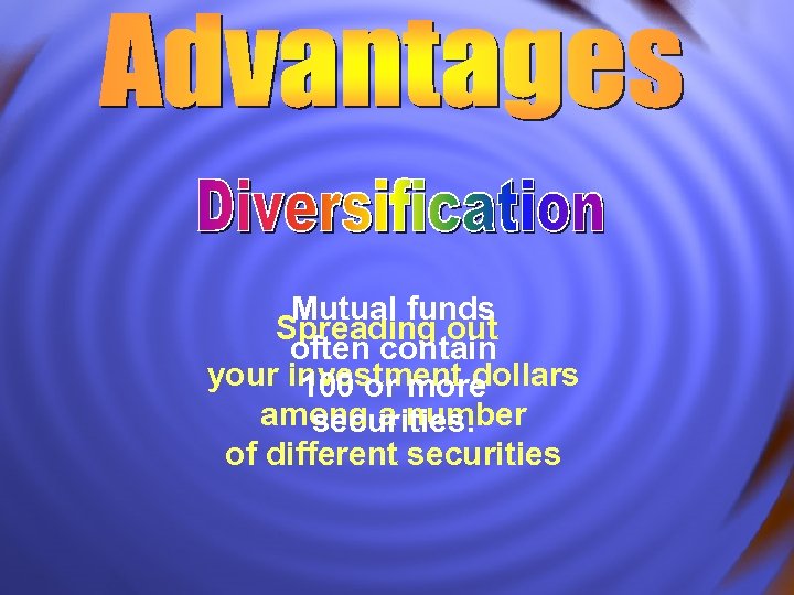 Mutual funds Spreading out often contain your investment dollars 100 or more among a