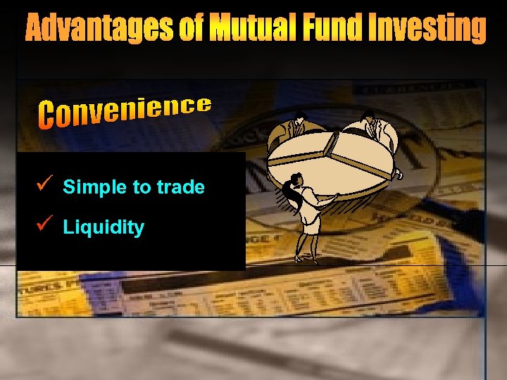 ü Simple to trade ü Liquidity 