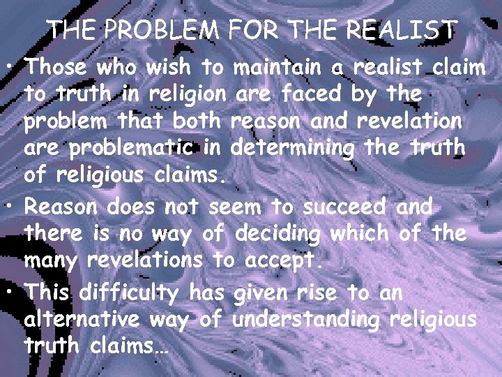 THE PROBLEM FOR THE REALIST • Those who wish to maintain a realist claim