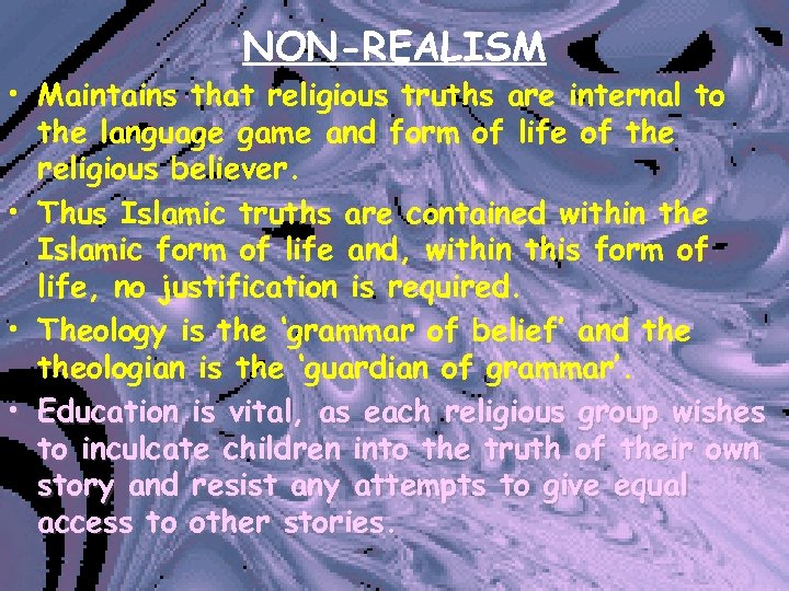 NON-REALISM • Maintains that religious truths are internal to the language game and form