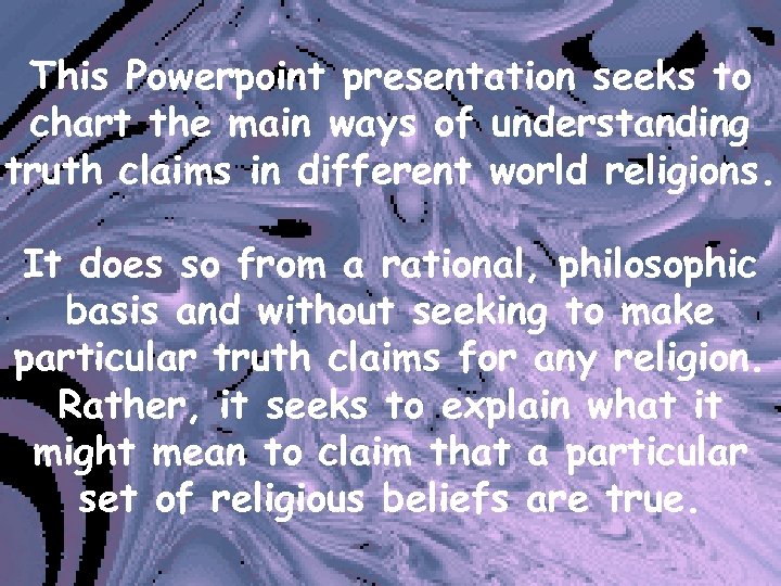 This Powerpoint presentation seeks to chart the main ways of understanding truth claims in